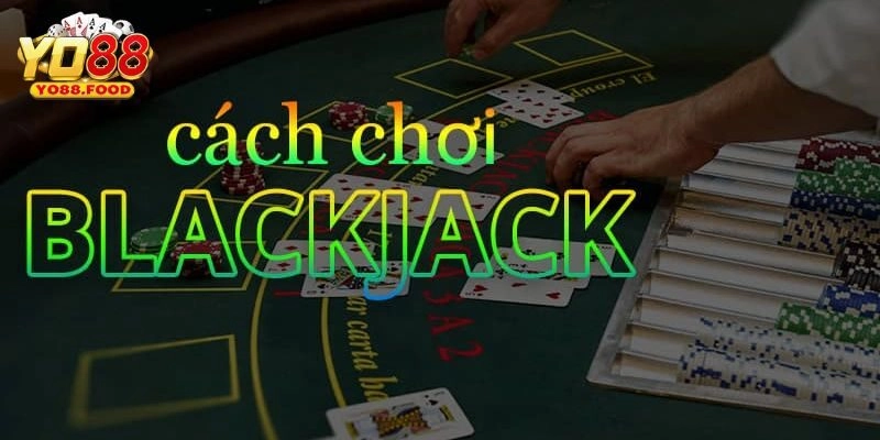 Yo88 Hướng Dẫn Chơi Blackjack Chi Tiết Cho Hội Viên Mới Hướng dẫn chơi blackjack cực đơn giản cho người mới