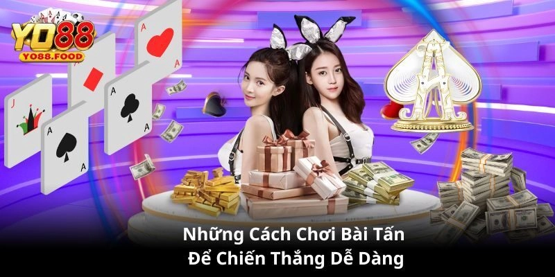 Bật mí kinh nghiệm chơi bài tấn cực hiệu quả
